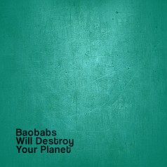 Baobabs Will Destroy Your Planet