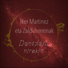 Iker Martinez Dantzatu nirekin