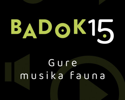 Badok 15. Gure musika fauna